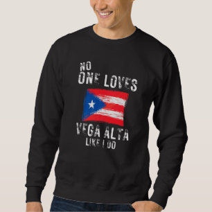 No One Loves Vega Alta Like I Do Puerto Rico Sweatshirt