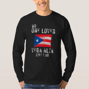 No One Loves Vega Alta Like I Do Puerto Rico T-Shirt