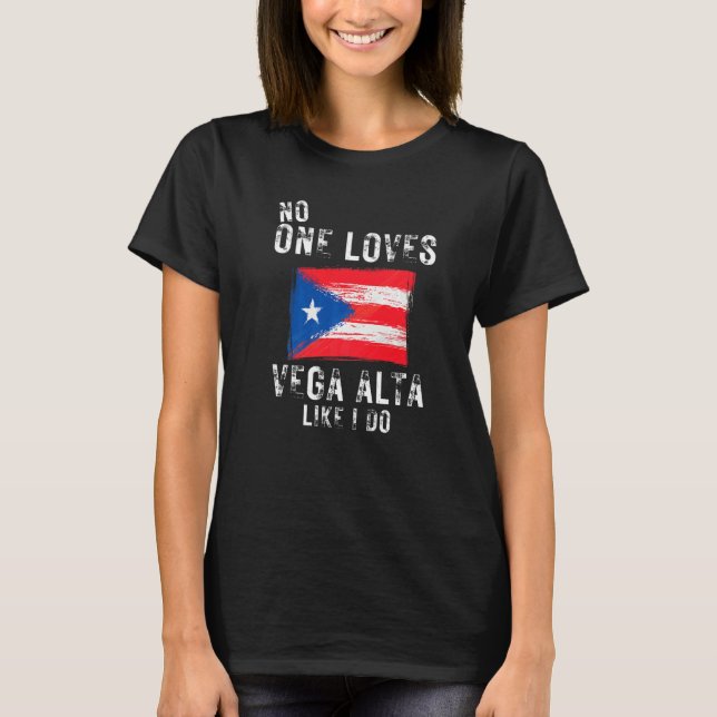No One Loves Vega Alta Like I Do Puerto Rico T-Shirt (Front)
