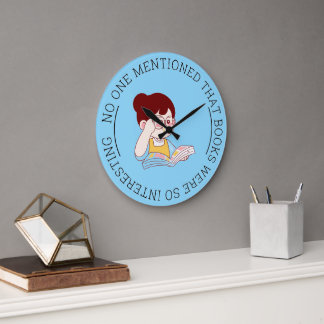 "NO ONE MENTIONED THAT BOOKS WERE SO INTERESTING" LARGE CLOCK
