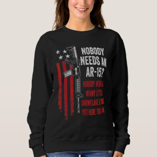 No One Needs An AR15 - Pro Gun AR15 Owner Joke Sweatshirt