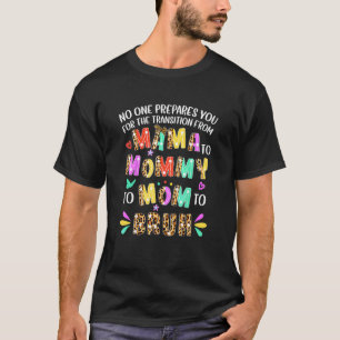 No One Prepares You For The Transition From Mama T T-Shirt