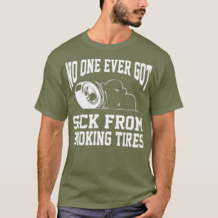 No One Sick Smoking Tires Shirt Street Drag Race