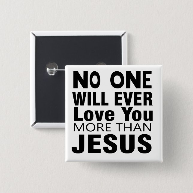 No One Will Ever Love You More Than Jesus 15 Cm Square Badge (Front & Back)
