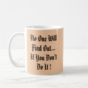 No One Will Find Out If  Coffee Mug