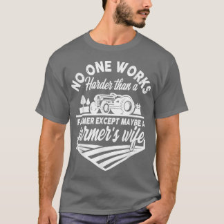 No One Works Harder Than A Farmer Ecept Maybe Farm T-Shirt
