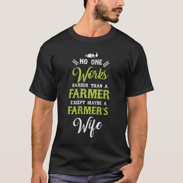 No One Works Harder Than A Farmers Wife Life T-Shirt (Front)