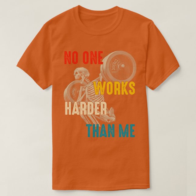 No one works harder than me T-Shirt (Design Front)
