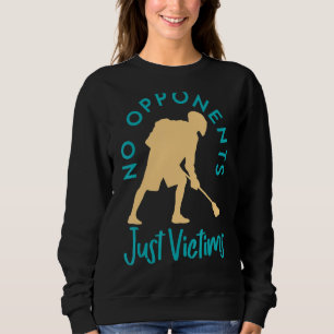 No Opponents Just Victims Lacrosse Play Sweatshirt