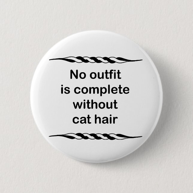 No outfit is complete without cat hair 6 cm round badge (Front)