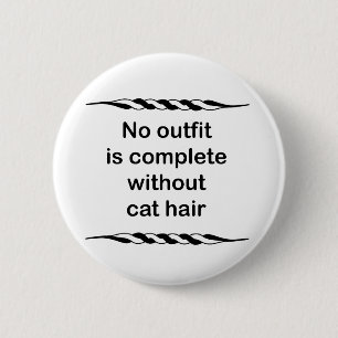 No outfit is complete without cat hair 6 cm round badge