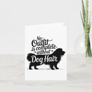 No Outfit Is Complete Without Dog Hair Funny Dog L Card