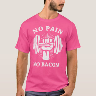 No Pain No Bacon Funny Workout Gym Weight Lifting T-Shirt