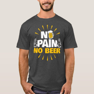 No Pain no Beer gym power training gift T-Shirt
