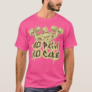 No Pain No Cake  Fitness And Bodybuilding T-Shirt