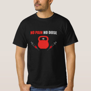 No Pain No Dose Kettlebell Humor T-Shirt