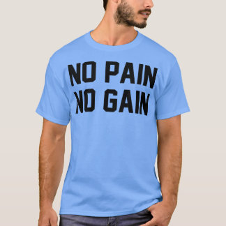 No Pain No Gain Fitness Gym Inspirational Motivati T-Shirt