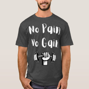 No pain no gain gym concept motivation fitness T-Shirt