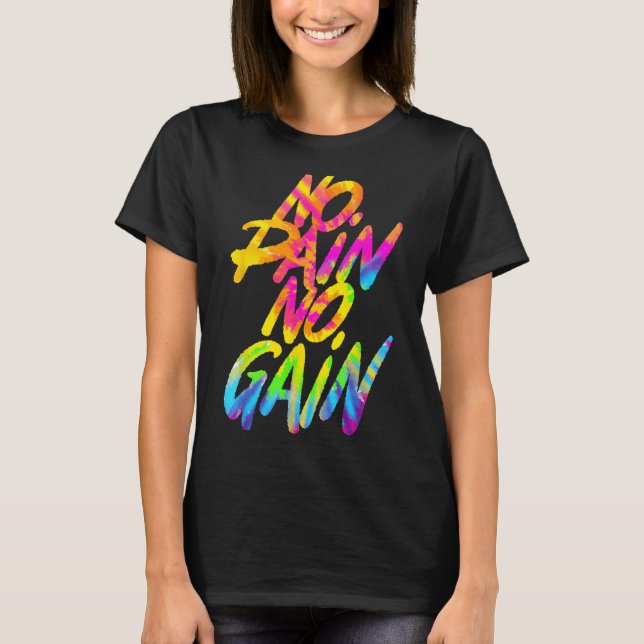 No Pain No Gain Motivational Gym Humor Tie Dye Wei T-Shirt (Front)