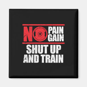No Pain No Gain Shut Up And Train Bodybuilding Gym Magnet