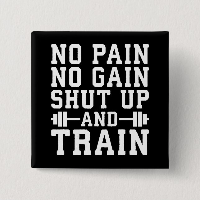 No Pain No Gain, Shut Up And Train - Inspirational 15 Cm Square Badge (Front)