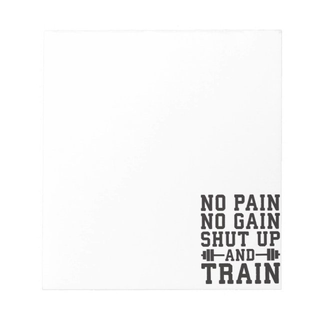 No Pain No Gain, Shut Up And Train - Inspirational Notepad (Front)