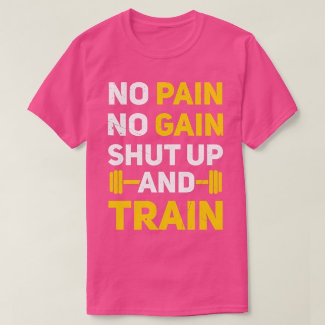 No Pain No Gain Shut Up and Train T-Shirt (Design Front)