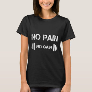 No Pain No Gain Workout Motivation  T-Shirt