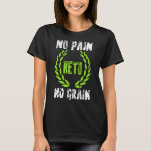 No Pain No Grain Keto Ketogenic Diet Ketosis Low T-Shirt