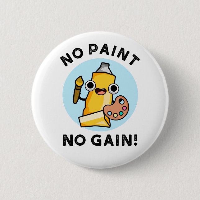 No Paint No Gain Funny Paint Pun  6 Cm Round Badge (Front)