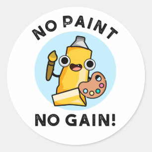 No Paint No Gain Funny Paint Pun  Classic Round Sticker