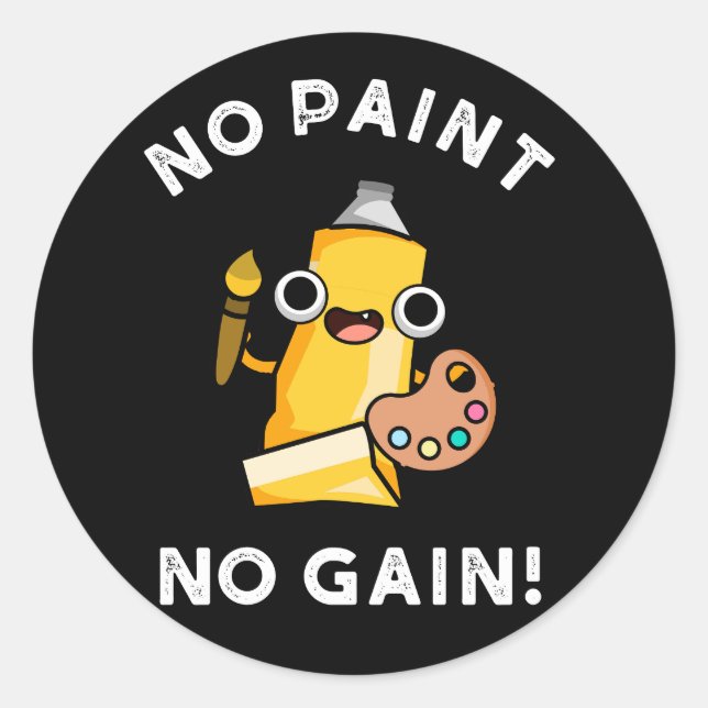 No Paint No Gain Funny Paint Pun Dark BG Classic Round Sticker (Front)