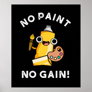 No Paint No Gain Funny Paint Pun Dark BG Poster