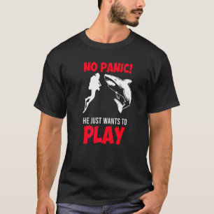 No Panic He Just Wants To Play Shark Diver T-Shirt