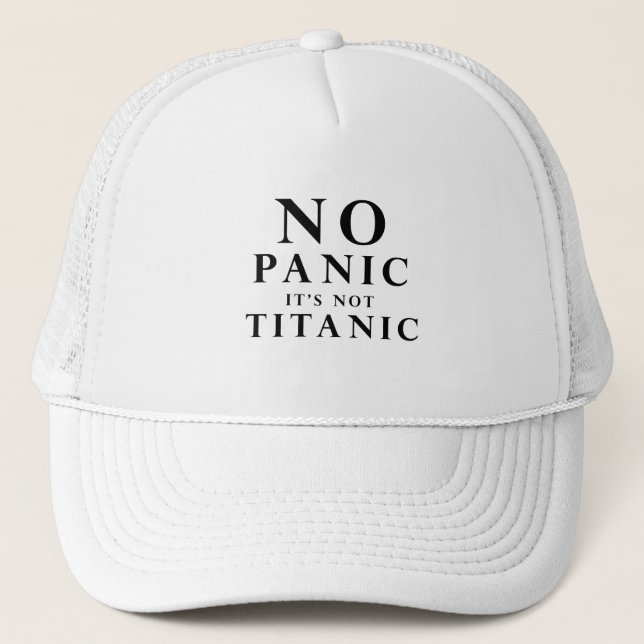No panic it is not Titanic  Trucker Hat (Front)