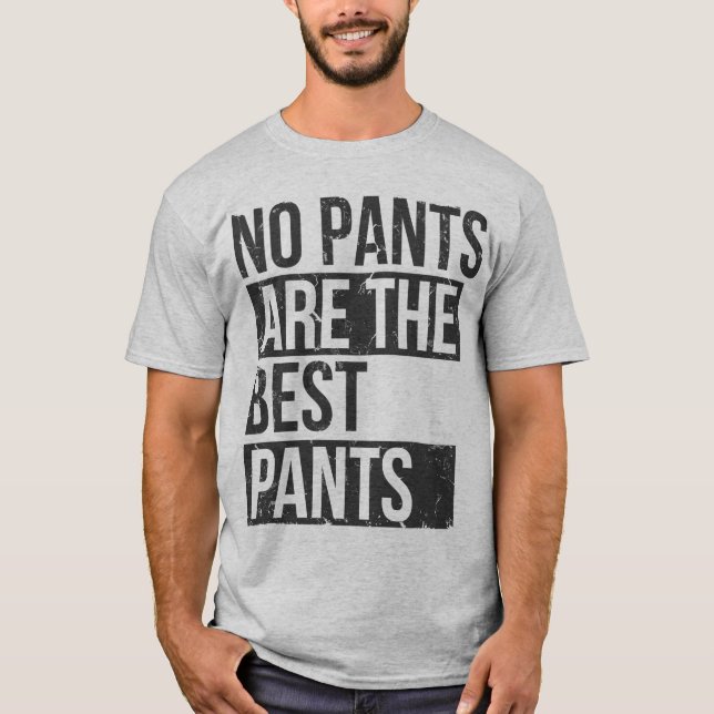 no pants are best pants T-Shirt (Front)