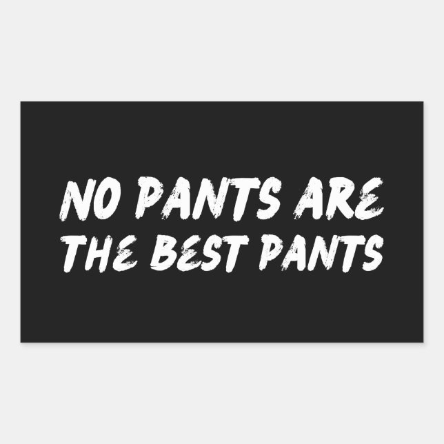 No pants are the best pants, funny quote  rectangular sticker (Front)