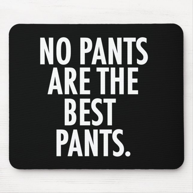 No Pants Are The Best Pants Mouse Pad (Front)