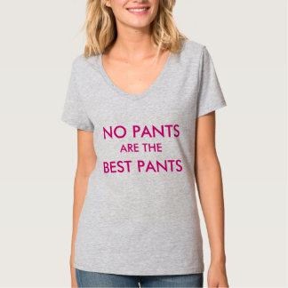 No pants are the best pants T-Shirt