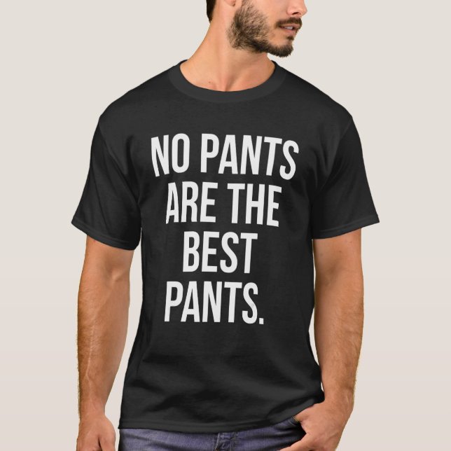 No Pants Are The Best Pants T-Shirt (Front)
