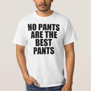 No pants are the best pants T-Shirt