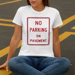 No Parking on Pavement Traffic Warning Sign T-Shirt