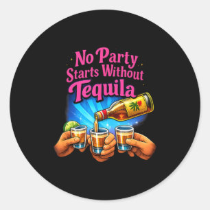 No Party Starts Without Tequila Party Crew Joke Classic Round Sticker