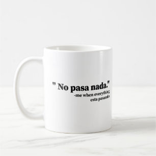 No Pasa Nada Me When Everything Esta Pasando Funny Coffee Mug
