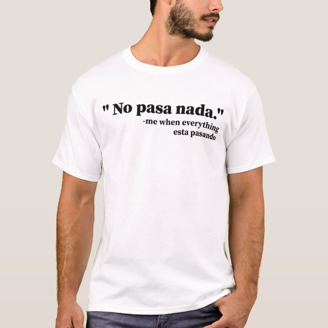No Pasa Nada Me When Everything Esta Pasando Funny T-Shirt (Front)