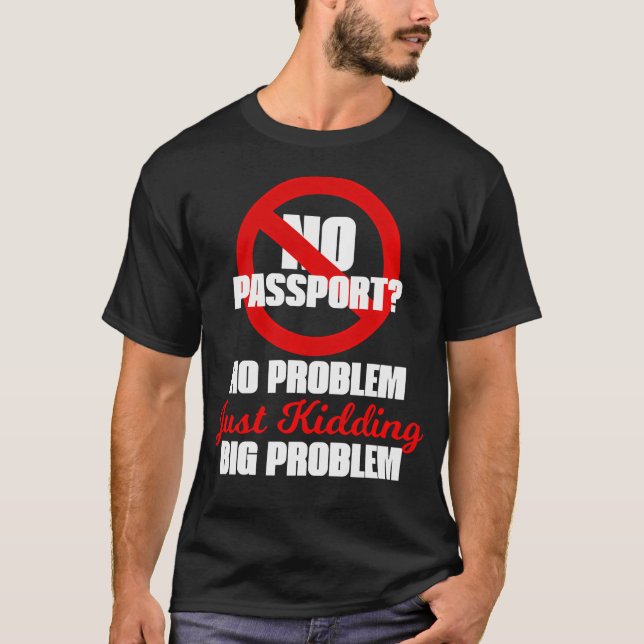 No Passport No Problem Just Kidding Big T-Shirt (Front)