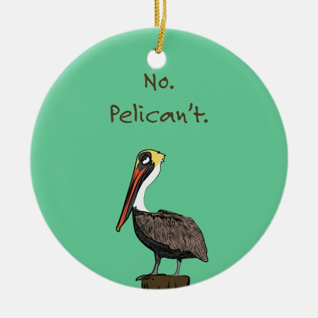 No. Pelican't. Ceramic Tree Decoration (Front)
