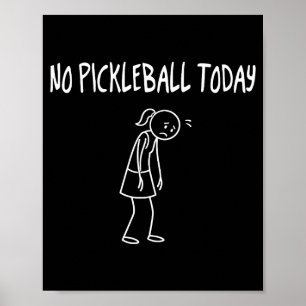 No Pickleball Today Funny Sad Figure Sarcastic Pun Poster