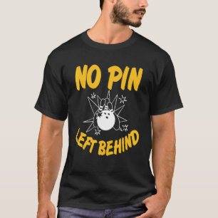 No Pin Left Behind Cool   Bowling Designs Present  T-Shirt