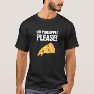 No Pineapple Please Italian Or Pizza T-Shirt